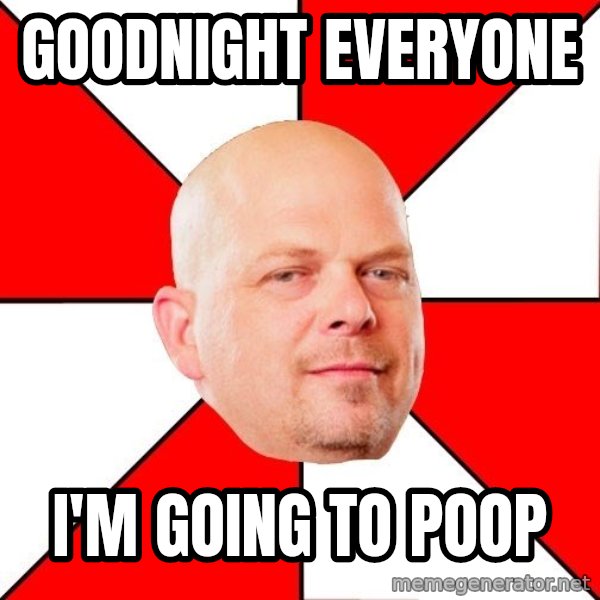Pawn Stars meme: Goodnight everyone / I'm going to poop