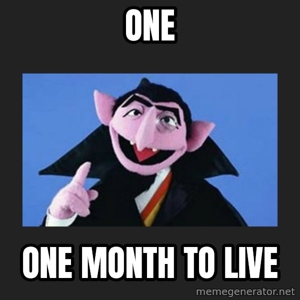 The Count from Sesame Street meme: one / one month to live
