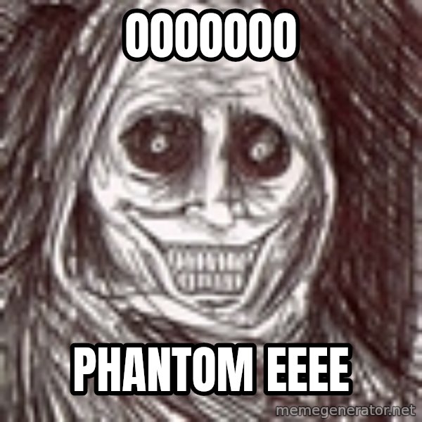 Never alone ghost meme: ooooooo / phantom eeee