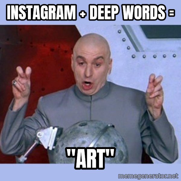 Dr Evil meme meme: Instagram + deep words = / ''ART''