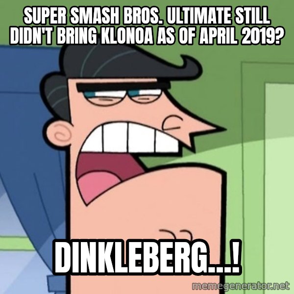 Dinkleberg meme: Super Smash Bros. Ultimate still didn't bring Klonoa as of April 2019? / Dinkleberg...!