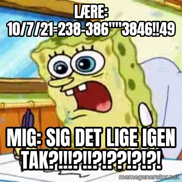 Spongebob What I Learned In Boating School Is meme: lære: 10/7/21=238-386""3846!!49 / mig: sig det lige igen tak?!!!?!!?!??!?!?!