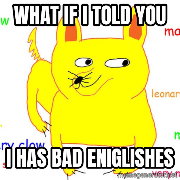 What If I Told You meme: what if i told you / i has bad eniglishes