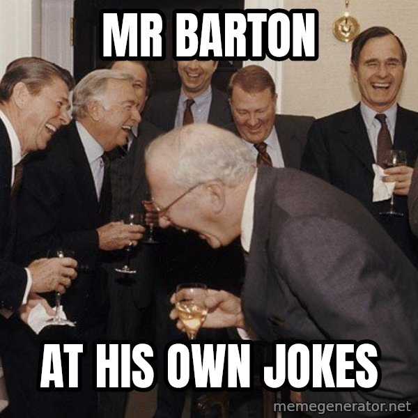 So Then I Said... meme: Mr Barton / At his own jokes
