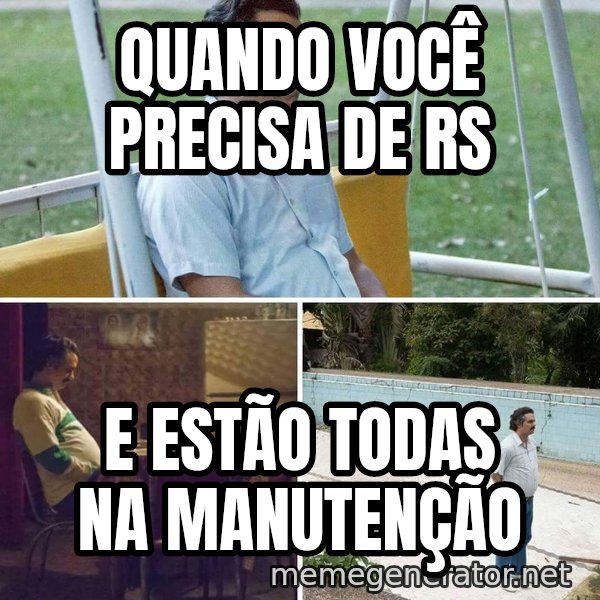 Pablo Escobar Waiting meme: Quando você precisa de RS / E estão todas na manutenção