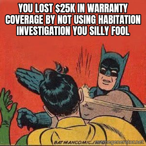 batman slap robin meme: You Lost $25K in warranty coverage by not using Habitation Investigation you silly fool