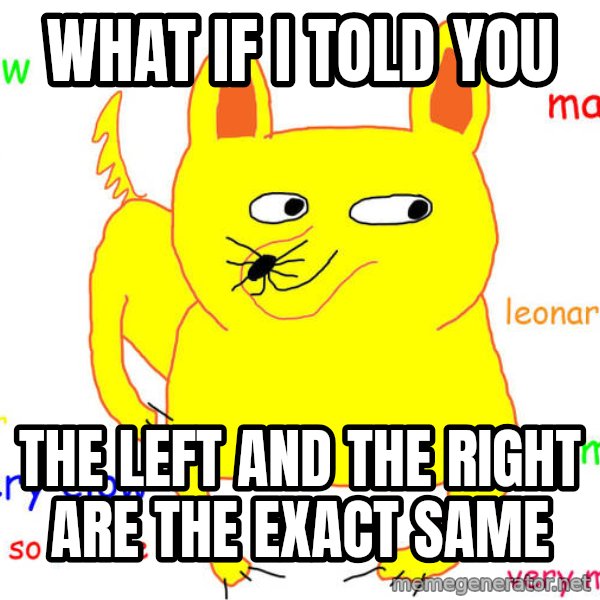 What If I Told You meme: what if i told you / the left and the right are the exact same