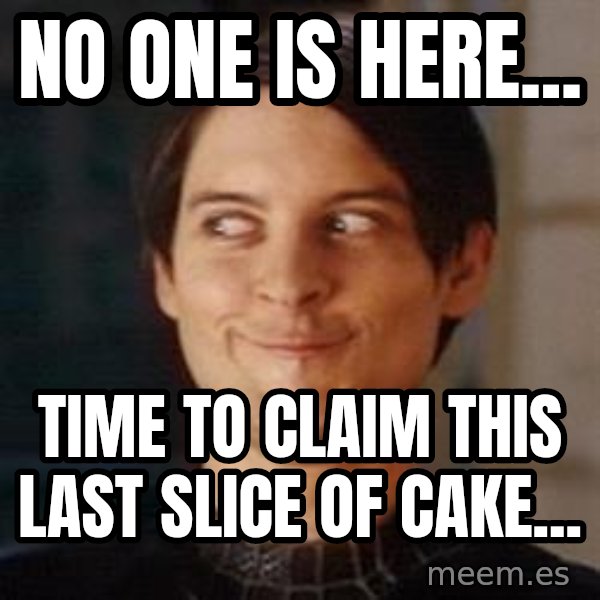 Naughty Spiderman meme: NO ONE IS HERE... / TIME TO CLAIM THIS LAST SLICE OF CAKE...