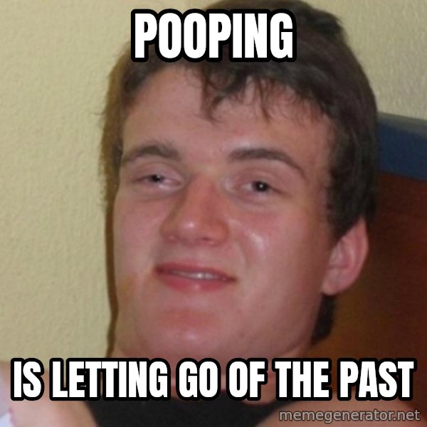 Stoner Stanley meme: pooping / is letting go of the past