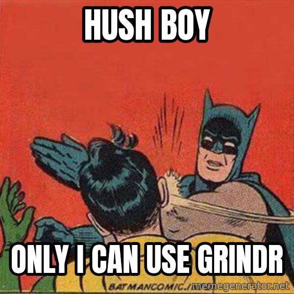 batman slap robin meme: Hush boy / Only I can use Grindr