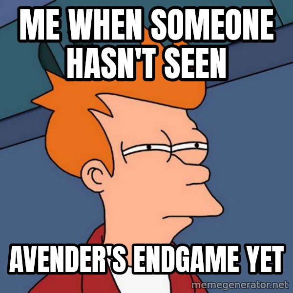 Futurama Fry meme: me when someone hasn't seen / Avender's endgame yet