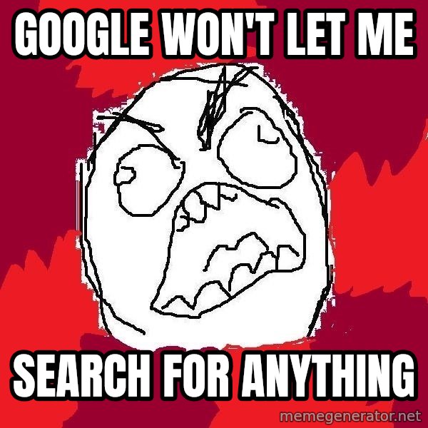 Rage FU meme: google won't let me / search for anything
