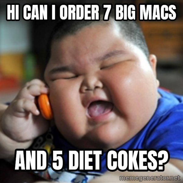 fat chinese kid meme: hi can i order 7 big macs / and 5 diet cokes?