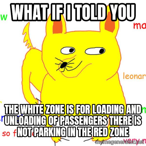 What If I Told You meme: what if i told you / the white zone is for loading and unloading of passengers There is not parking in the red zone