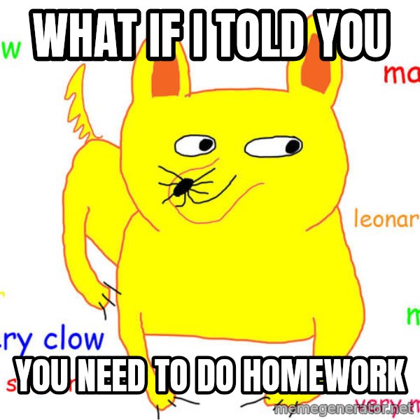 What If I Told You meme: What if i told you / you need to do homework