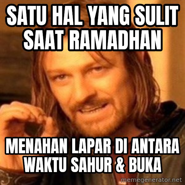 One Does Not Simply meme: Satu hal yang sulit saat Ramadhan / Menahan lapar di antara waktu sahur & buka