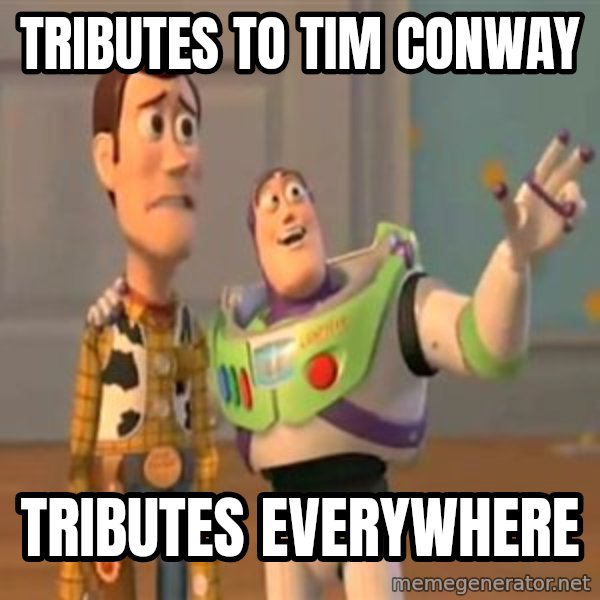 X, X Everywhere  meme: Tributes to Tim Conway / Tributes everywhere