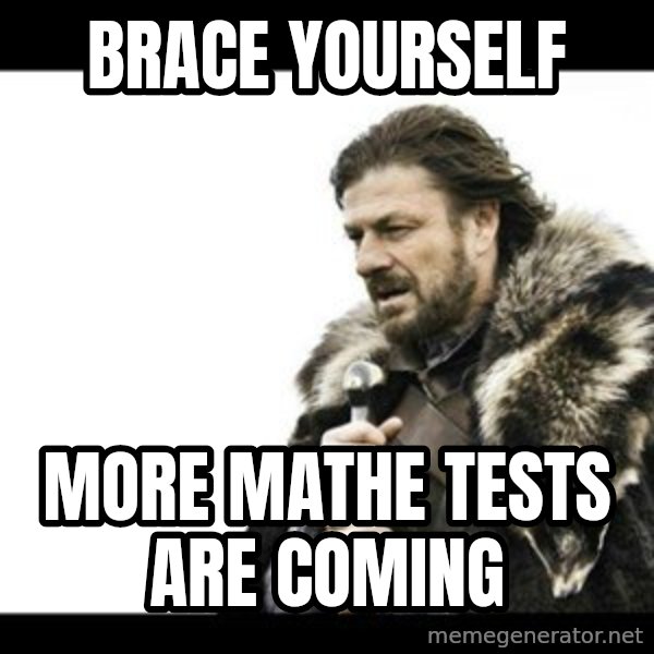 Winter is Coming meme: BRACE YOURSELF / MORE MATHE TESTS ARE COMING