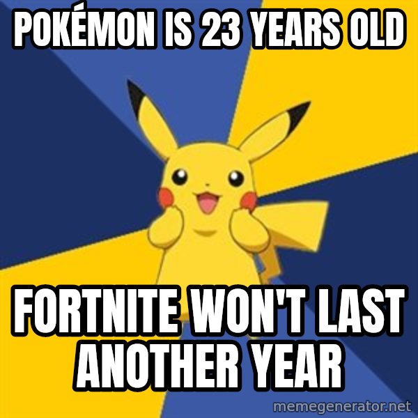 Pokemon Logic  meme: Pokémon is 23 years old / Fortnite won't last another year