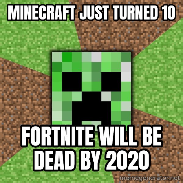 Minecraft Creeper meme: Minecraft just turned 1o / Fortnite will be dead by 2020