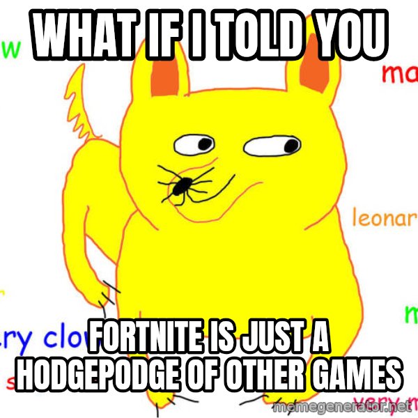 What If I Told You meme: What if I told you / Fortnite is just a hodgepodge of other games