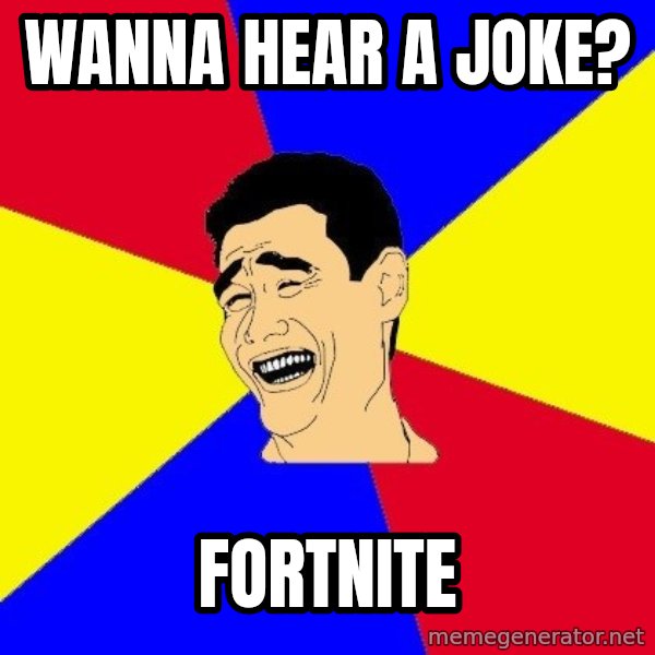 journalist meme: wanna hear a joke? / fortnite