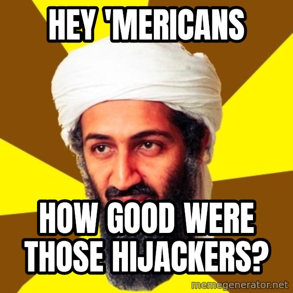 Osama meme: Hey 'mericans / How good were those hijackers?