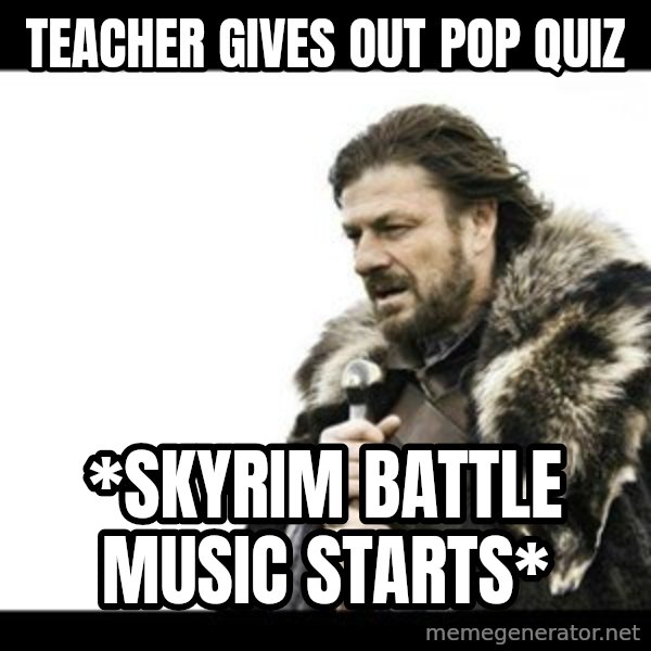Winter is Coming meme: Teacher gives out pop quiz / *SKYRIM BATTLE MUSIC STARTS*