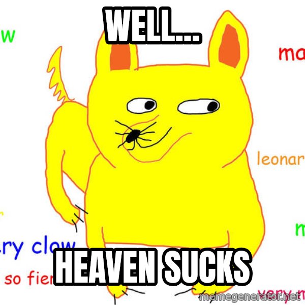 Grumpy Cat  meme: well... / heaven sucks