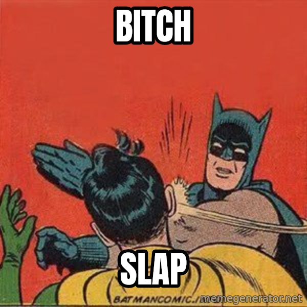 batman slap robin meme: BITCH / SLAP