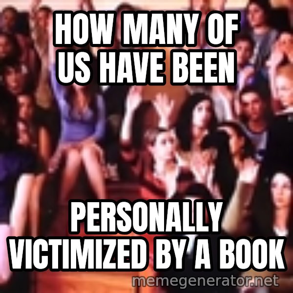 personally victimized by meme: How many of us have been / Personally victimized by a book