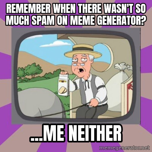 Pepperidge Farm Remembers Meme meme: Remember when there wasn't so much spam on Meme Generator? / ...me neither