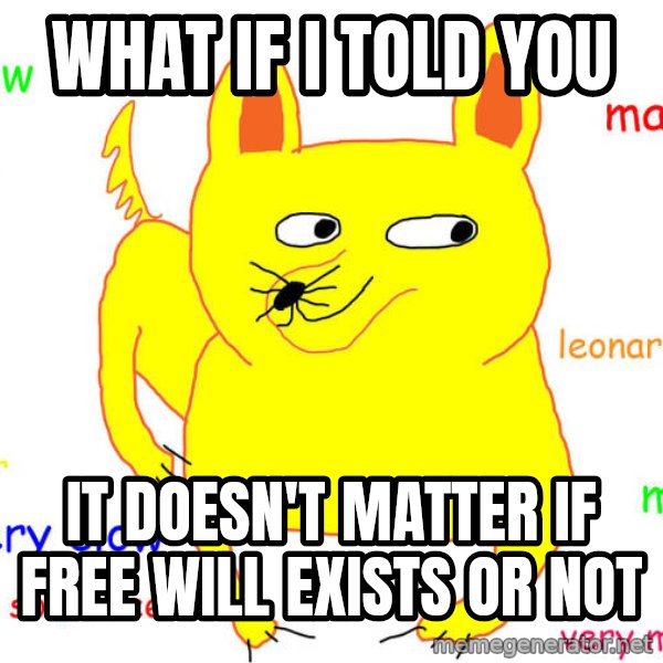 What If I Told You meme: what if i told you / it doesn't matter if free will exists or not