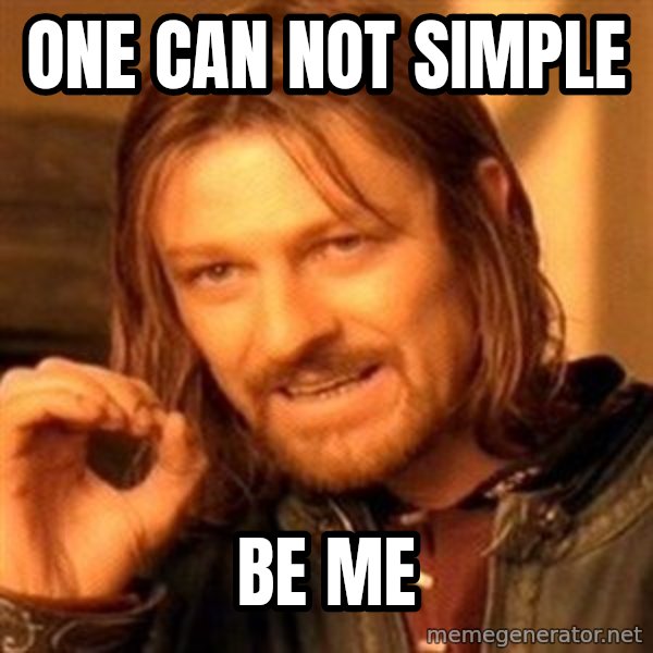 One Does Not Simply meme: one can not simple / be me