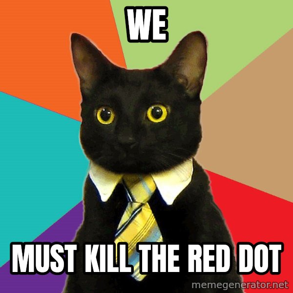 Business Cat meme: we / must kill the red dot