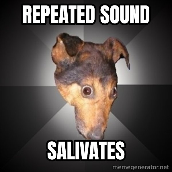 Depression Dog meme: repeated sound / salivates