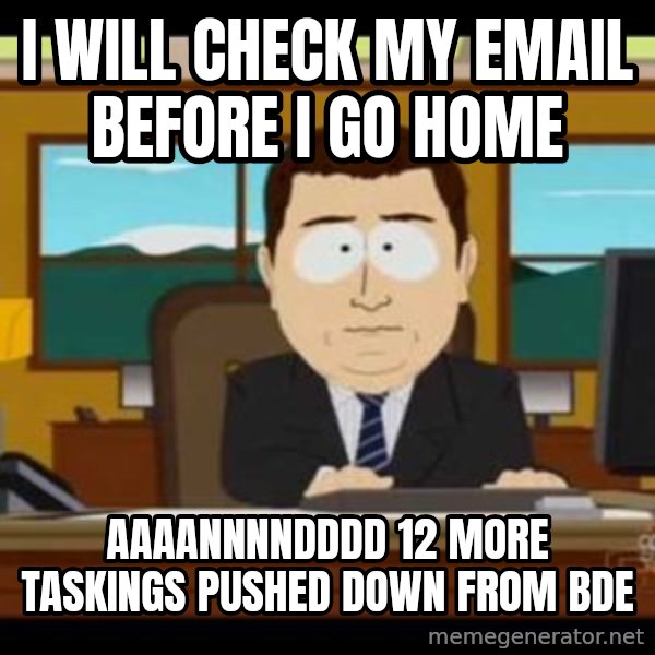 south park aand it's gone meme: I will check my email before I go home / Aaaannnndddd 12 more taskings pushed down from bde