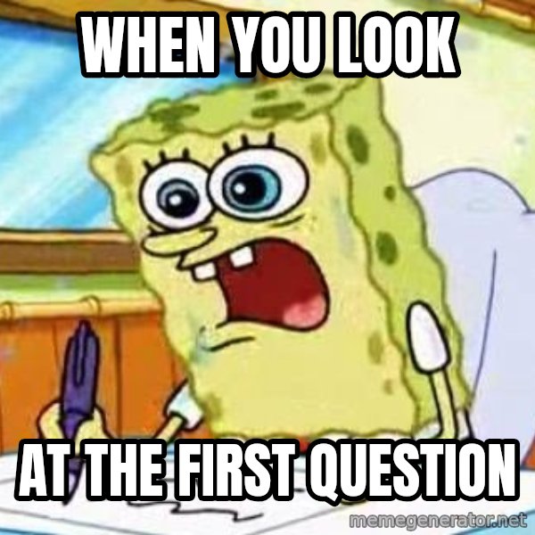Spongebob What I Learned In Boating School Is meme: when you look / at the first question