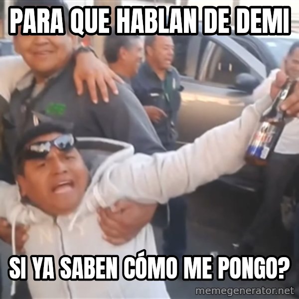 Si ya saben como me pongo pa q me invitan meme: Para que hablan de Demi / Si ya saben cómo me pongo?