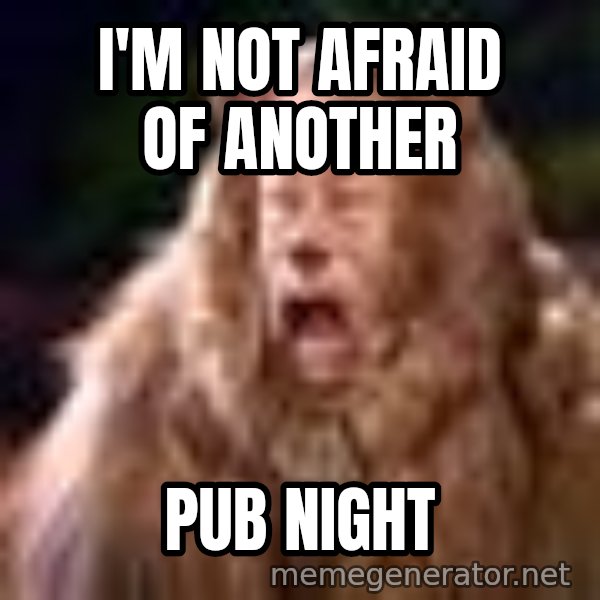 Cowardly Lion meme: I'm Not Afraid of another / PUB NIGHT