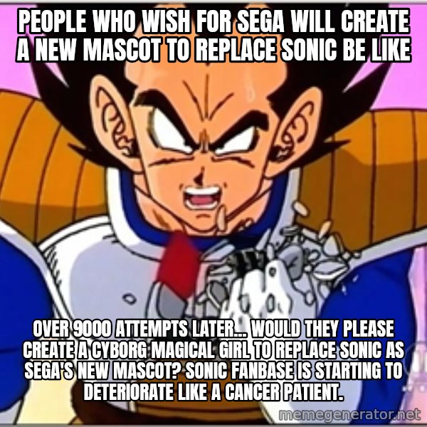 Over 9000 meme: People who wish for Sega will create a new mascot to replace Sonic be like / Over 9000 attempts Later... Would they please create a cyborg magical girl to replace Sonic as Sega's new mascot? Sonic fanbase is starting to deteriorate like a cancer patient.