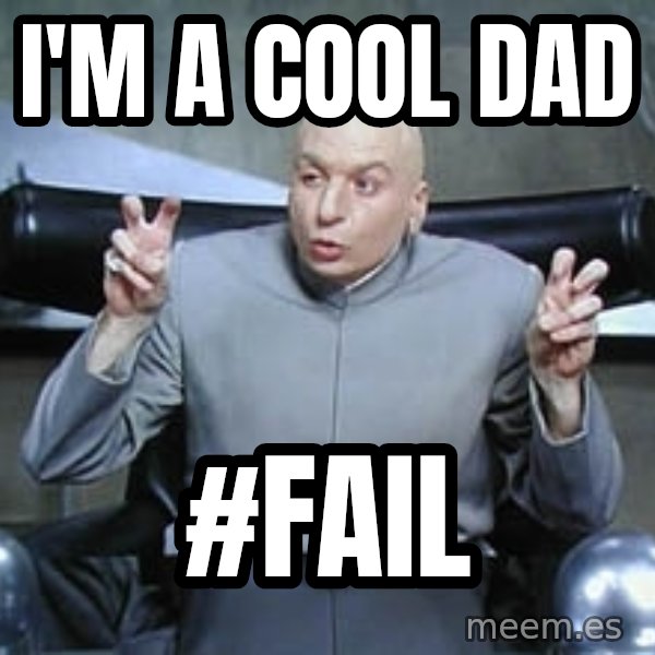 Dr. Evil finger quotes meme: I'm a cool dad / #fail