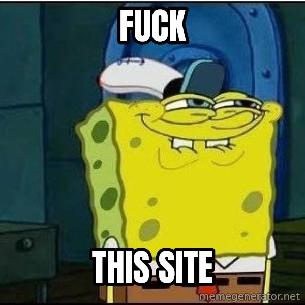 Spongebob Face meme: Fuck / This site