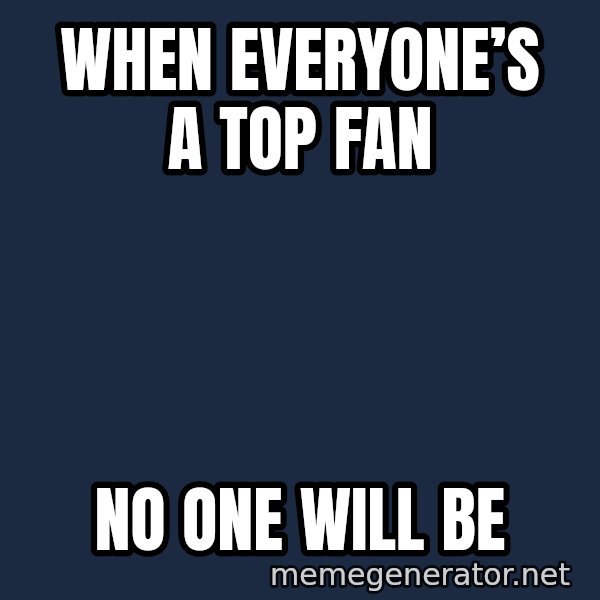 Syndrome Incredibles  meme: When everyone’s a top fan / No one will be