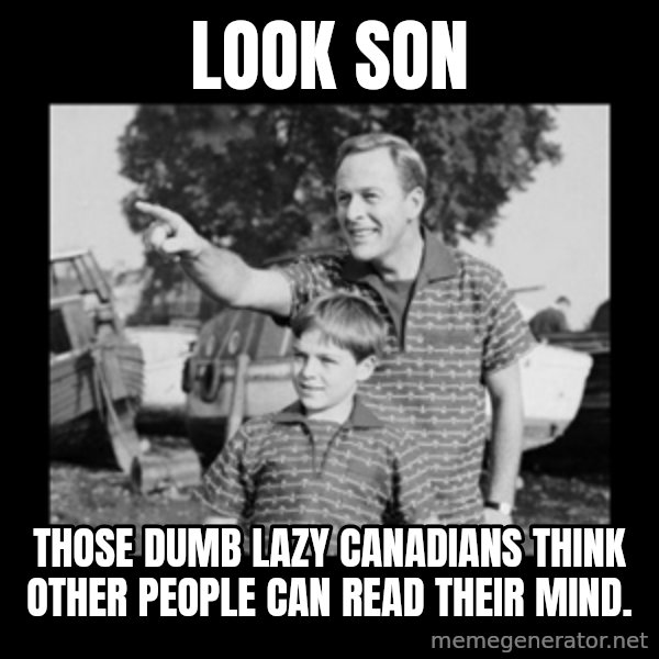 look son a faggot meme: Look son / Those dumb lazy canadians think other people can read their mind.