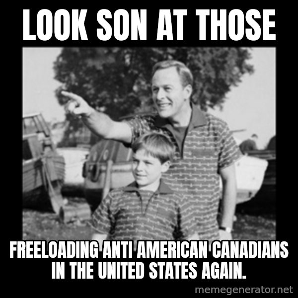 look son a faggot meme: Look son at those / Freeloading anti American canadians in the United States again.