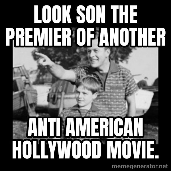 look son a faggot meme: Look son the premier of another / Anti American Hollywood movie.