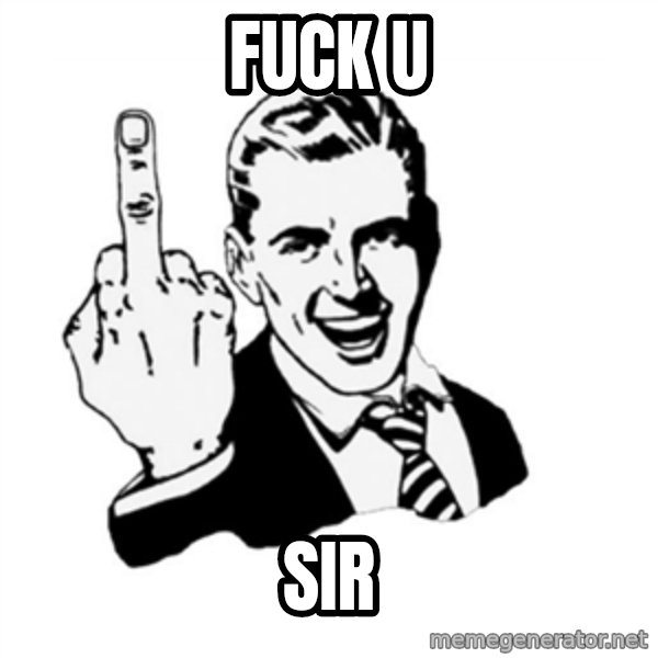 middle finger meme: Fuck U / Sir