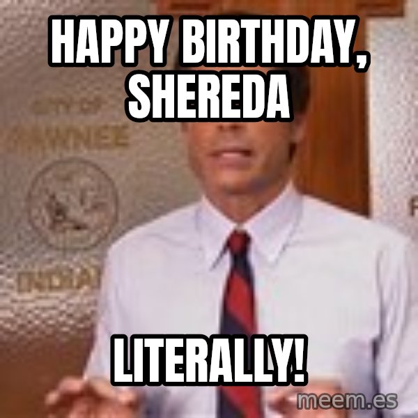 Parks And Rec Rob Lowe meme: happy Birthday, Shereda / Literally!