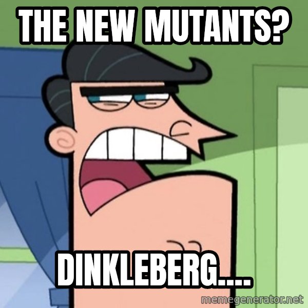 Dinkleberg meme: The New Mutants? / Dinkleberg....